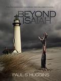 Beyond Isaiah by Paul S. Huggins