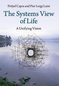 The Systems View of Life: A Unifying Vision by Fritjof Capra, Pier Luigi Luisi