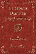 Le Morte Darthur, Vol. 4: The Book of King Arthur and of His Noble Knights of the Round Table by Thomas Malory