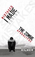 Mistakes I Made During the Zombie Apocalypse by Michelle Kilmer