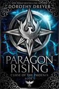 Paragon Rising (Curse of the Phoenix #2) by Dorothy Dreyer