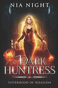 Dark Huntress (Sisterhood of Assassins: Iliana's Story #1) by H.D. Gordon