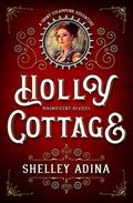 Holly Cottage: A short steampunk adventure (Magnificent Devices #17) by Shelley Adina