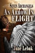 An Arrow In Flight (Seven Archangels #1) by Jane Lebak