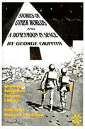 Stories of Other Worlds and A Honeymoon in Space: From the Forgotten Futures Library by George Chetwynd Griffith