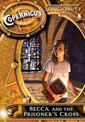 Becca and the Prisoner's Cross (The Copernicus Legacy #2.5) by Tony Abbott