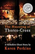 The Haunting of Thores-Cross: A Yorkshire Ghost Story - Large Print Edition: Volume 1  (Ghosts of Thores-Cross) by Karen Perkins