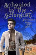 Schooled by the Scientist (Gentleman's Bounty #3) by Drake LaMarque