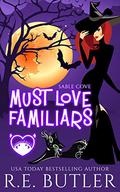 Must Love Familiars (Sable Cove #1) by R.E. Butler