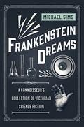 Frankenstein Dreams: A Connoisseur's Collection of Victorian Science Fiction by Tim Campbell