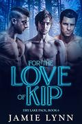 For the Love of Kip (Dry Lake Pack #6) by Jamie Lynn