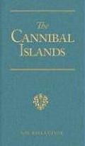 The Cannibal Islands: Captain Cook's Adventures in the South Seas by R.M. Ballantyne