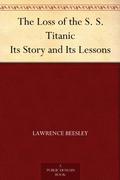 The Loss of the Ss. Titanic: Its Story and Its Lessons by Lawrence Beesley