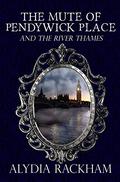 The Mute of Pendywick Place: And the River Thames (The Mute of Pendywick Place #3) by Alydia Rackham