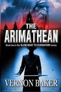The Arimathean (Slow Boat to Purgatory #2) by Vernon Baker