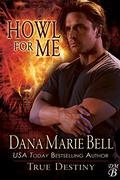 Howl For Me by Dana Marie Bell