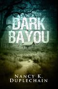 Dark Bayou (The Dark Trilogy #1) by Nancy K. Duplechain