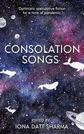 Consolation Songs: Optimistic Speculative Fiction For A Time of Pandemic by Marissa Lingen