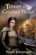 Tower In The Crooked Wood: A Novel by Paula Johanson
