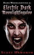 Dark Moonlighting 5: Electric Dark Moonlightingaloo (Dark Moonlighting #5) by Scott Haworth