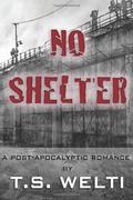 No Shelter (No Shelter Trilogy #1) by T.S. Welti