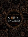 The Illustrated World of Mortal Engines by Philip Reeve