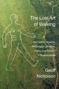 The Lost Art of Walking by Geoff Nicholson
