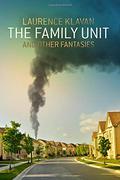 The Family Unit and Other Fantasies by Laurence Klavan