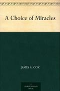 A Choice of Miracles by James A. Cox