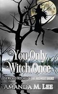 You Only Witch Once by Amanda M. Lee