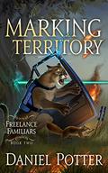 Marking Territory (Freelance Familiars #2) by Daniel Potter