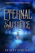 Eternal Sacrifice (Mortal Enchantment #3) by Stacey O'Neale