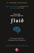 Fluid: The Approach Applied by Geniuses Over Centuries by Ashish Jaiswal