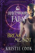 Break Me Not (Havenwood Falls #16) by Kristie Cook