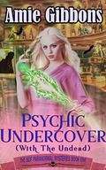 Psychic Undercover  (with the Undead) (The SDF Paranormal Mysteries #1) by Amie Gibbons
