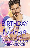 Birthday with His Omega by Lorelei M. Hart, Aria Grace