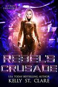 Rebel's Crusade by Kelly St. Clare