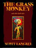 The Grass Monkey and Other Dark Tales by Scott Langrel