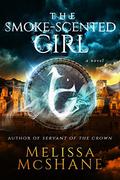 The Smoke-Scented Girl by Melissa McShane