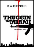 Thuggin In Miami  (The Family Is Made : Part 1) by R.A. Robinson