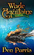 Wade of Aquitaine (Wade of Aquitaine #1) by Ben Parris
