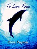 To Love Free by Chris Paynter