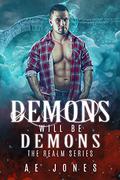 Demons Will Be Demons (The Realm #1) by A.E. Jones