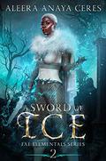 A Sword of Ice (Fae Elementals #2) by Aleera Anaya Ceres