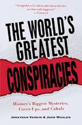 The World's Greatest Conspiracies: History's Biggest Mysteries, Cover-Ups, and Cabals by Jonathan Vankin