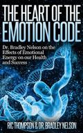 The Heart of the Emotion Code: Dr. Bradley Nelson on the Effects of Emotional Energy on our Health and Success by Bradley Nelson