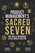 Product Management's Sacred Seven: The Skills Required to Crush Product Manager Interviews and be a World-Class PM by Aditya Agashe