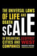 Scale: The Universal Laws of Life and Death in Organisms, Cities and Companies by Geoffrey West