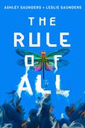 The Rule of All (The Rule of One #3) by Ashley Saunders