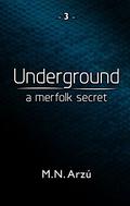 Underground - A Merfolk Secret (Under #3) by M.N. Arzu